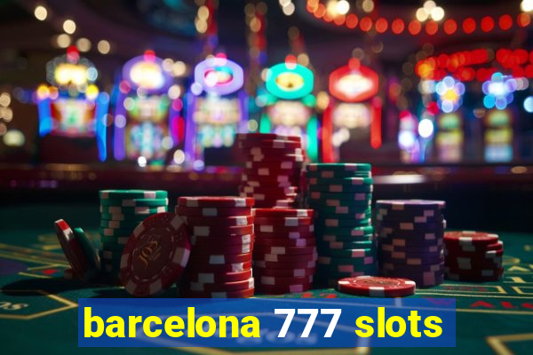 barcelona 777 slots